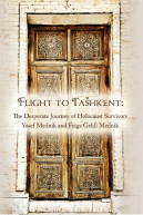 Flight to Tašhkent: The Desperate Journey of Holocaust Survivors&nbsp;Yosef Mednik and Feiga Geldi Mednik